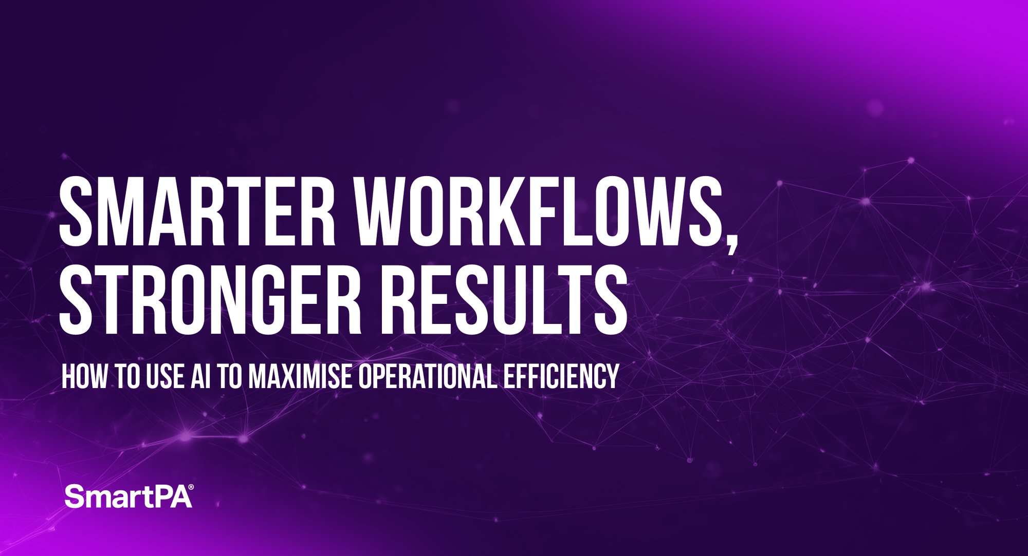 Smarter Workflows, Stronger Results: How to Use AI to Maximise Operational Efficiency image header