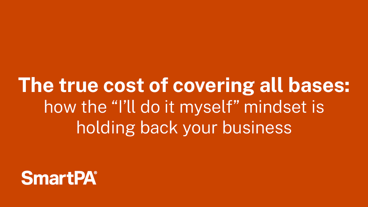 The true cost of covering all bases: how the “I’ll do it myself” mindset is holding back your business