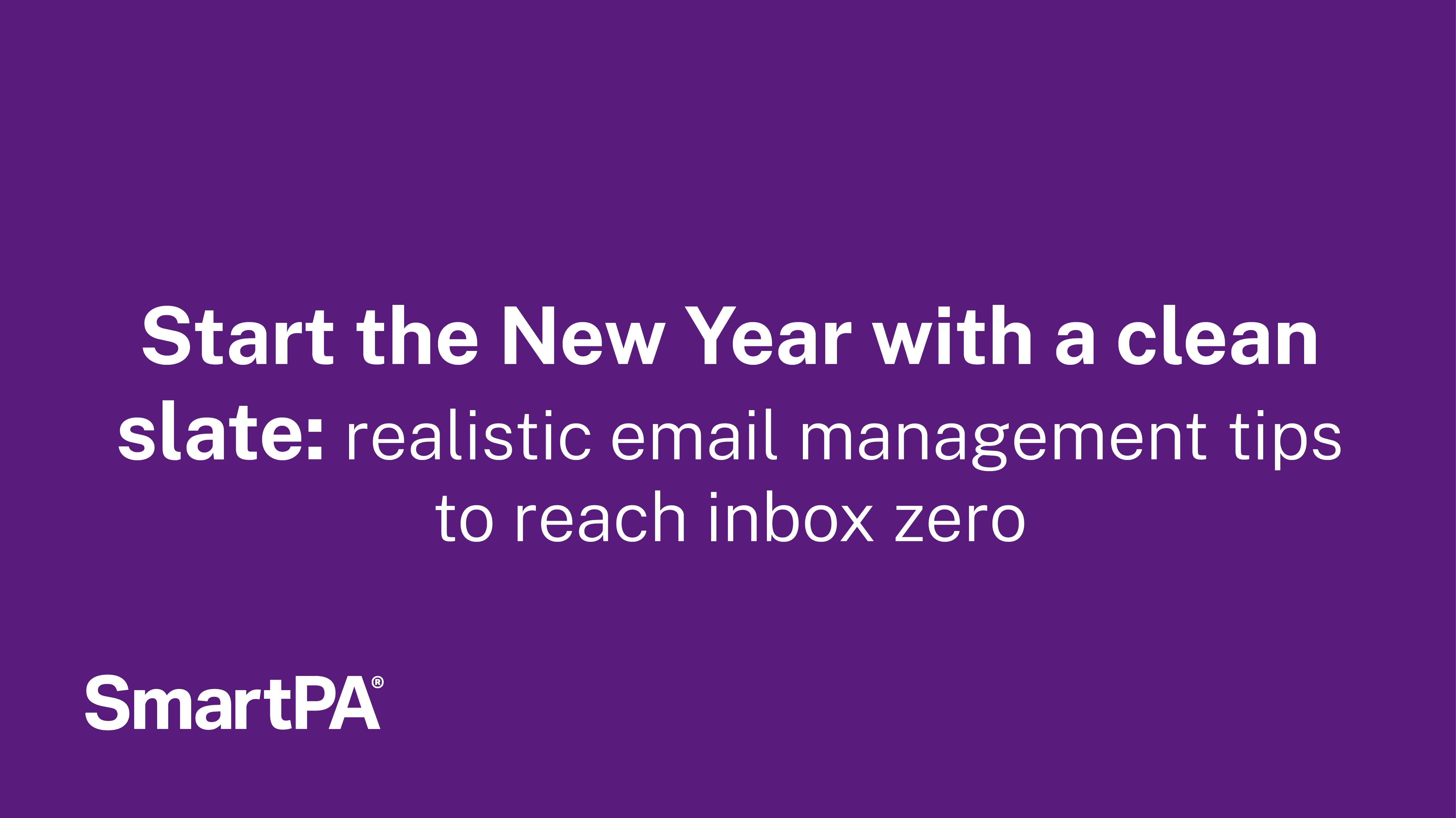Start the New Year with a clean slate: realistic email management tips to reach inbox zero
