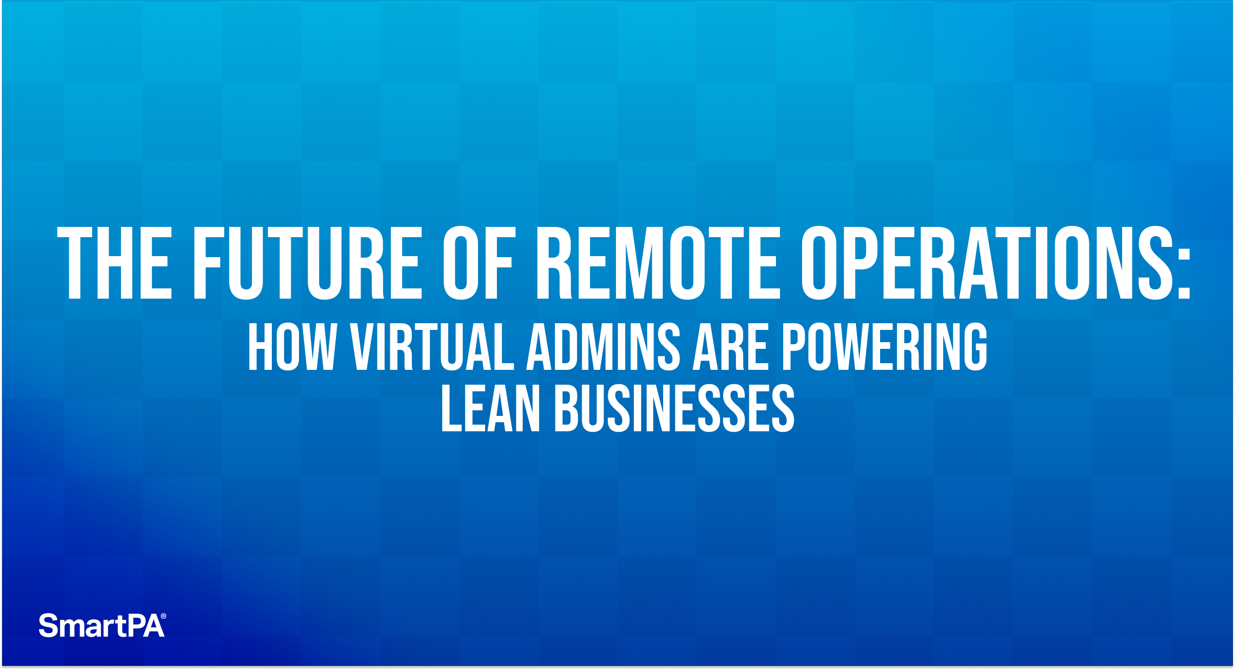 The future of remote operations: how virtual admins are powering lean businesses