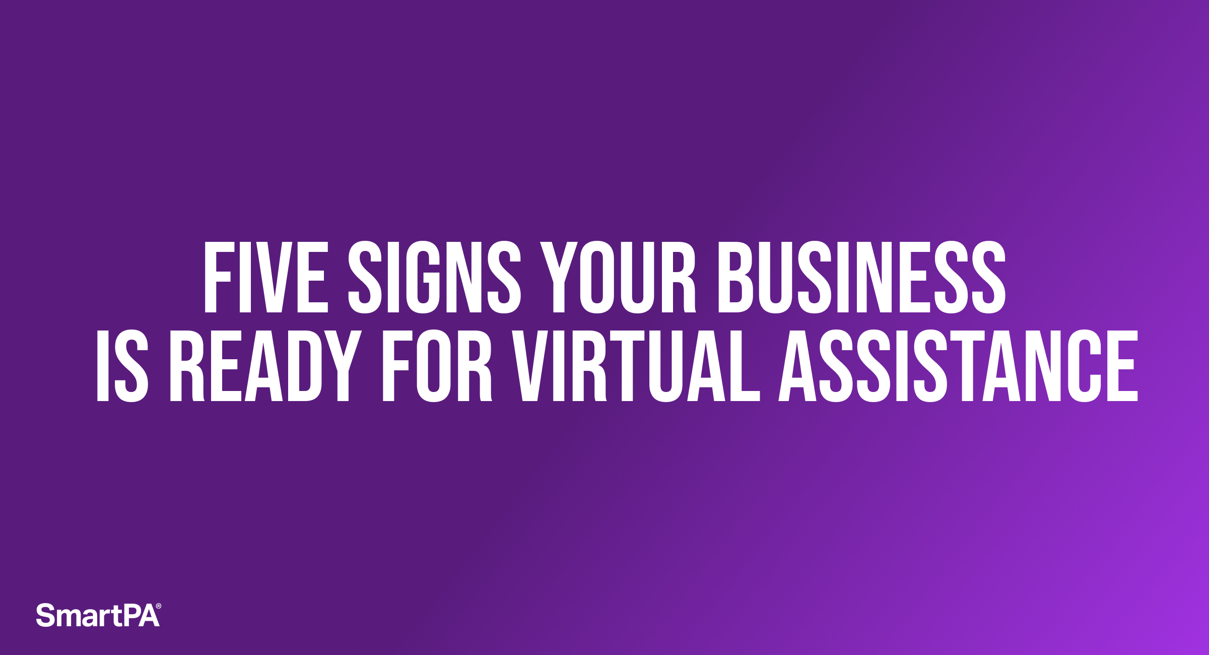 Five signs your business is ready for virtual assistance