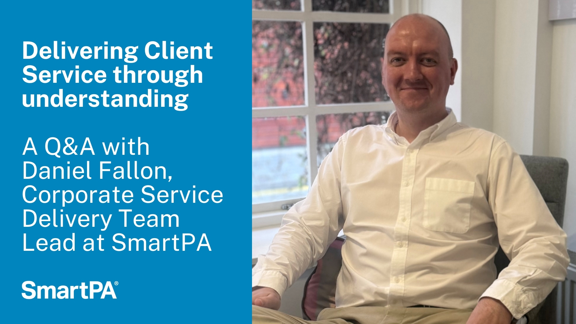 Delivering client service through understanding - a Q&A with Daniel Fallon, Corporate Service Delivery Team Lead at SmartPA